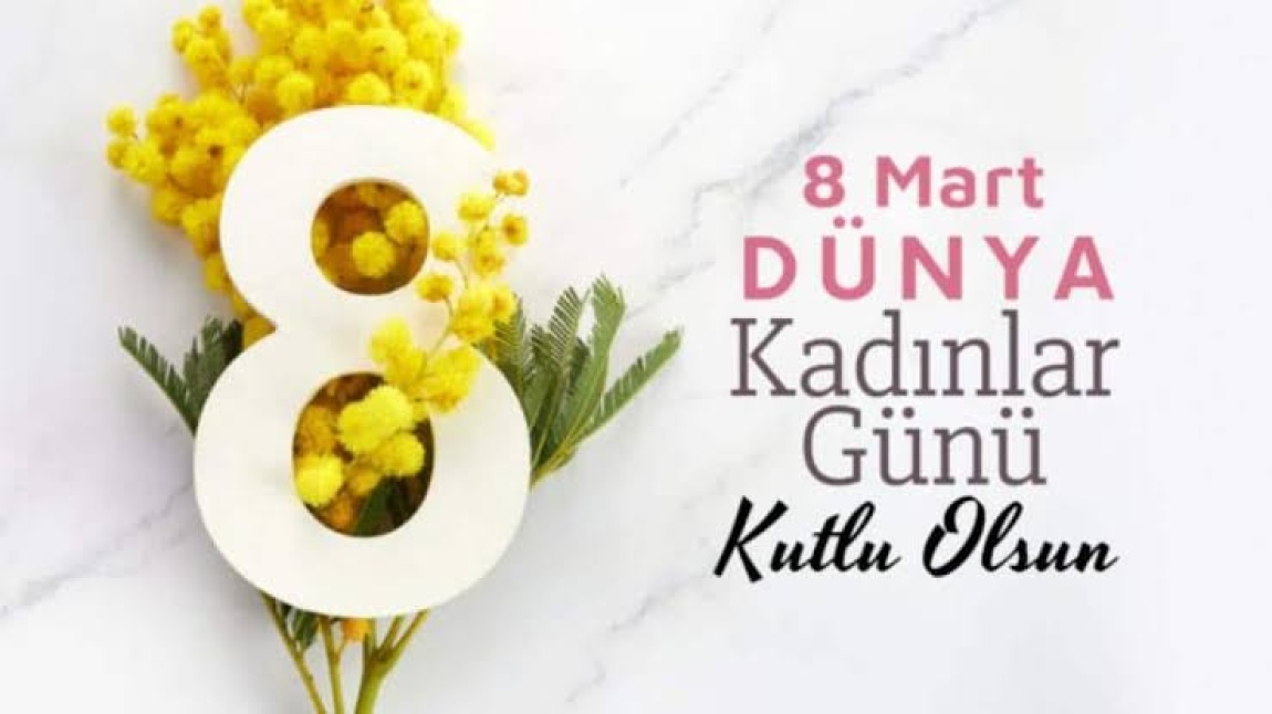 DÜNYA KADINLAR GÜNÜ KUTLU OLSUN 